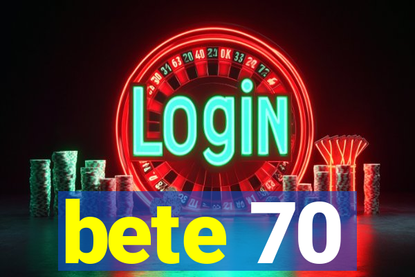 bete 70